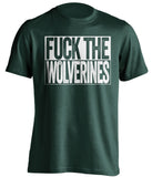 fuck the wolverines msu michigan state spartans green shirt uncensored