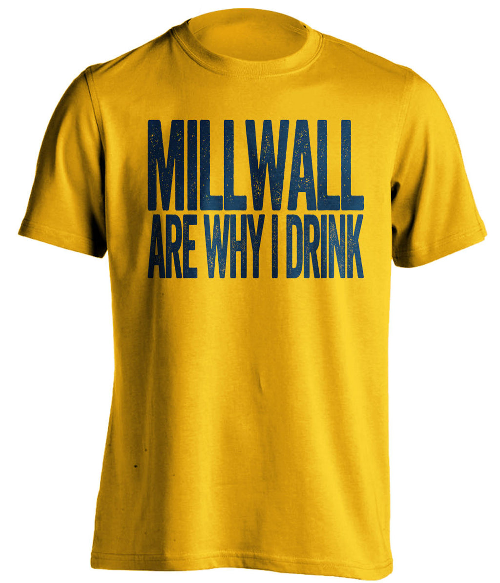 Millwall Are Why I Drink Millwall FC gold TShirt