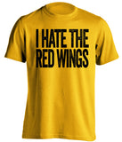  I Hate The Red Wings Pittsburgh Penguins gold Shirt