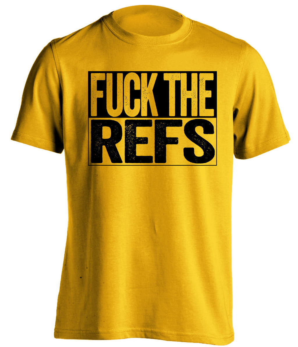 fuck the refs gold and black tshirt uncensored