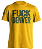 fuck denver broncos green bay packers gold tshirt uncensored