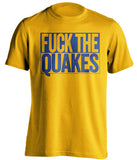 fuck the quakes la galaxy fan shirt gold tee