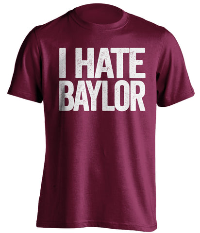 i hate baylor maroon tshirt for aggies fans