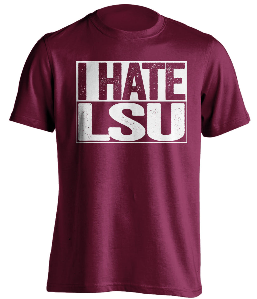 i hate lsu maroon shirt for aggies fan