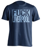 fuck liverpool mcfc navy and blue tshirt uncensored