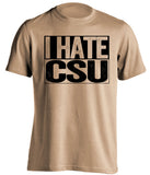 i hate CSU old gold shirt CU buffs fan