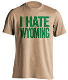 i hate wyoming old gold tshirt csu rams fan