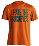 i hate the buckeyes orange tshirt for miami hurricanes fans