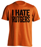 i hate rutgers orange tshirt for princeton fans