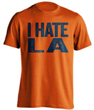 i hate LA rams chargers denver broncos houston astros orange tshirt