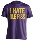 i hate ole piss miss lsu tigers fan purple tshirt