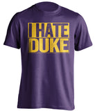 i hate duke purple and gold tshirt 