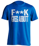 fuck greg abbott texas democrat blue tshirt censored