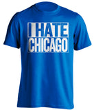 i hate chicago cubs bears colts kc royals blue shirt