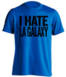 i hate la galaxy san jose earthquakes blue tshirt