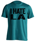 i hate la kings san jose sharks teal tshirt