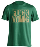 fuck wyoming uncensored green shirt CSU rams fan