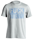 fuck tottenham mcfc white and blue tshirt uncensored