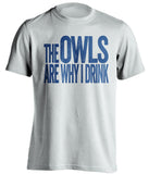 The Owls Are Why I Drink Sheffield Wednesday FC white TShirt