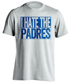 i hate the padres dodges fan white shirt
