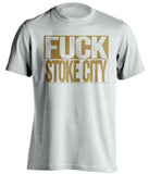 FUCK STOKE CITY Swansea City FC white TShirt