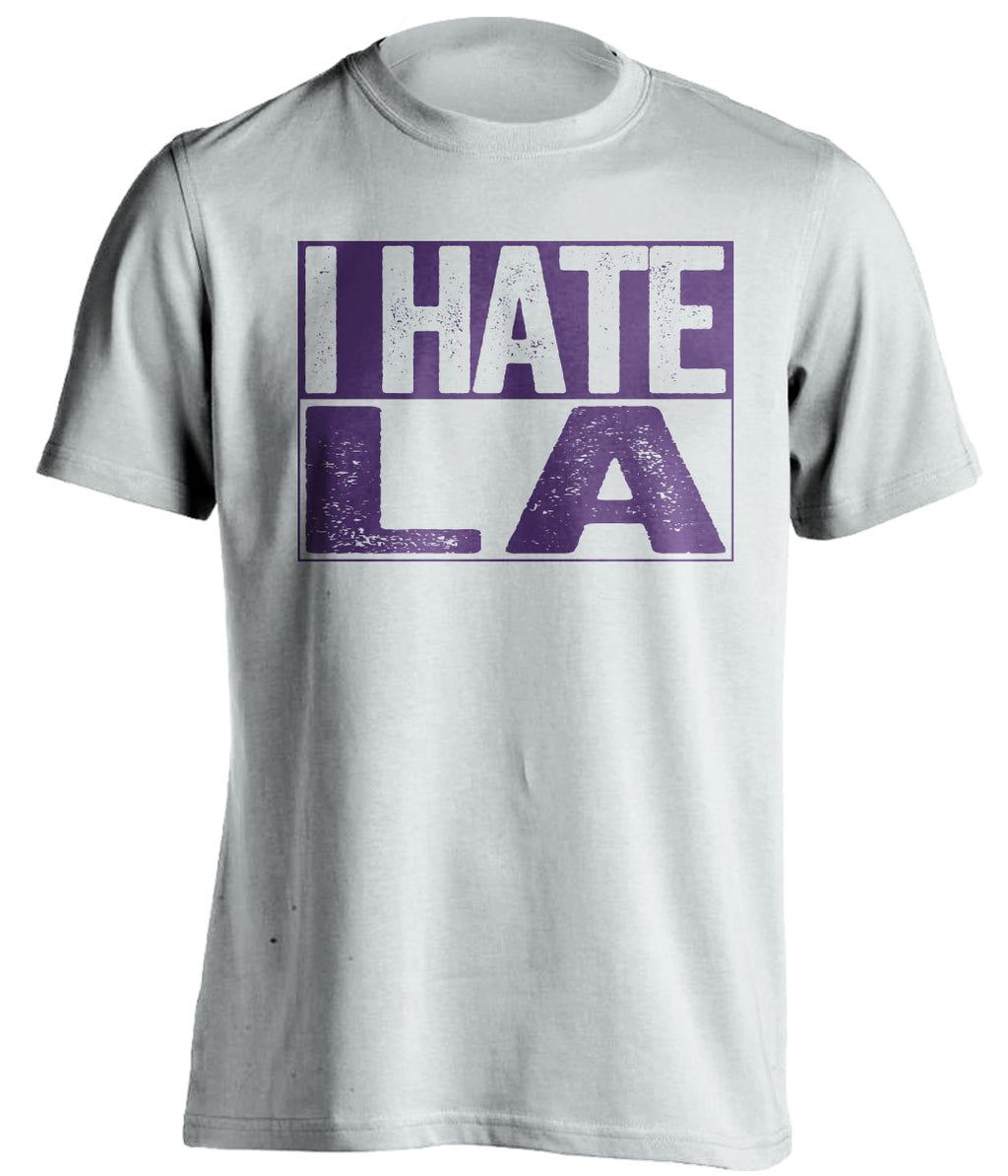 i hate la lakers clippers sacramento kings white shirt