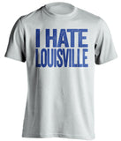 I Hate Louisville Kentucky Wildcats white Shirt