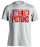 i hate the pistons white shirt chicago bulls fan