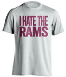 i hate the rams 49ers fan uncensored white shirt