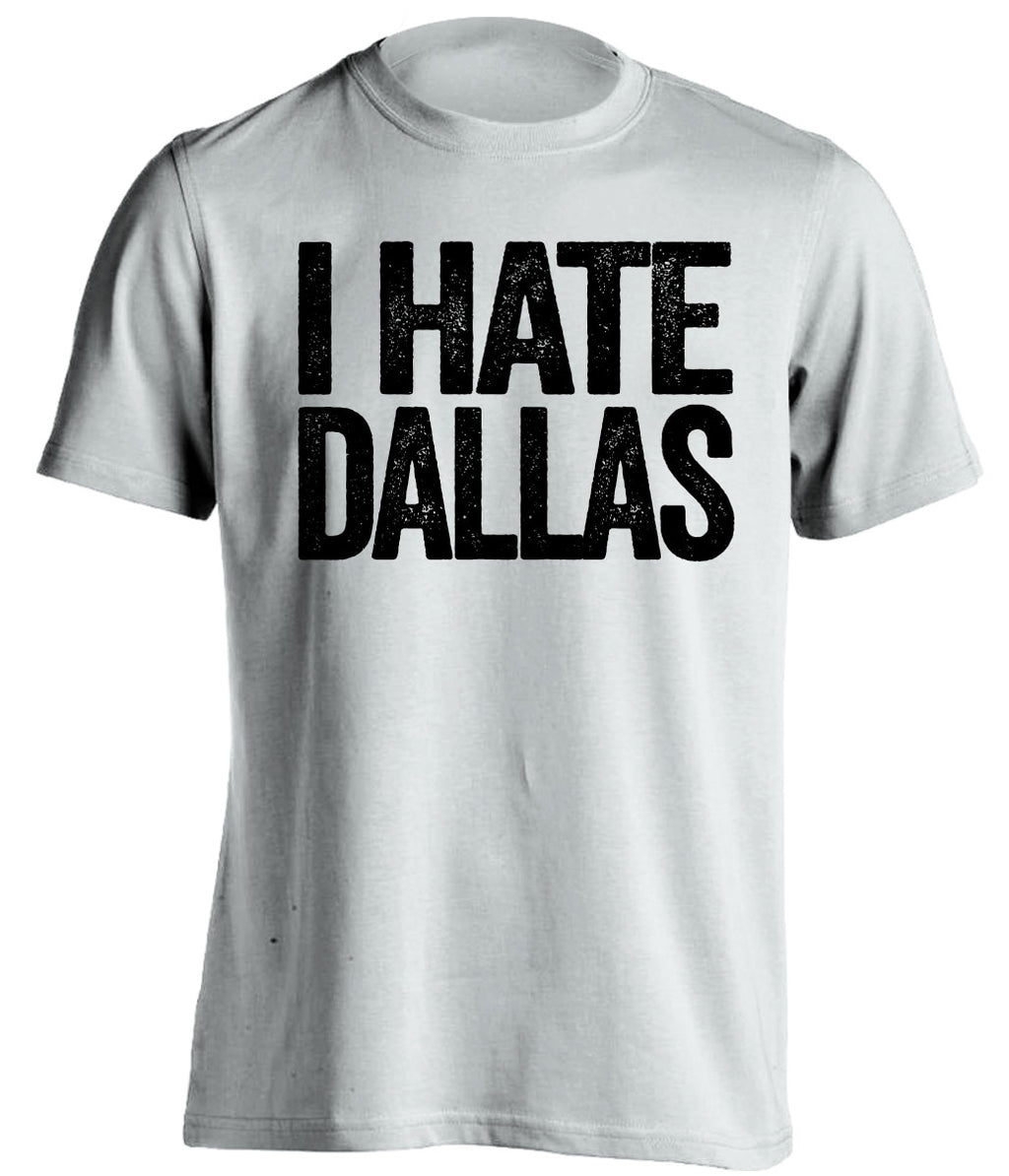 i hate dallas mavericks stars spurs raiders kings white tshirt