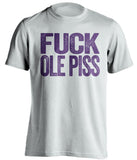fuck ole piss miss lsu tigers white tshirt uncensored
