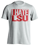 i hate lsu white shirt for ole miss rebs fans