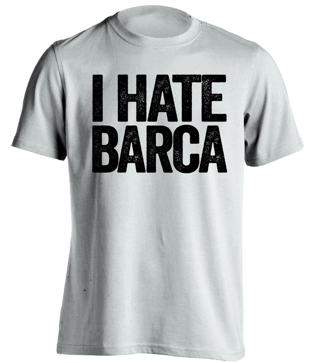i hate barca real madrid white shirt