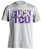 FUCK TCU TCU Horned Frogs white TShirt