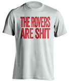 the rovers are shit bristol bcfc white shirt