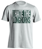 i hate the longhorns white and green tshirt
