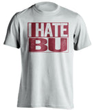 i hate bu boston college fan white tshirt