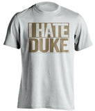 i hate duke white and old gold tshirt