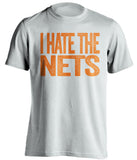 i hate the nets new york knicks fan white tshirt
