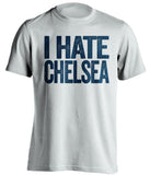 I Hate Chelsea Tottenham Hotspur FC white Shirt