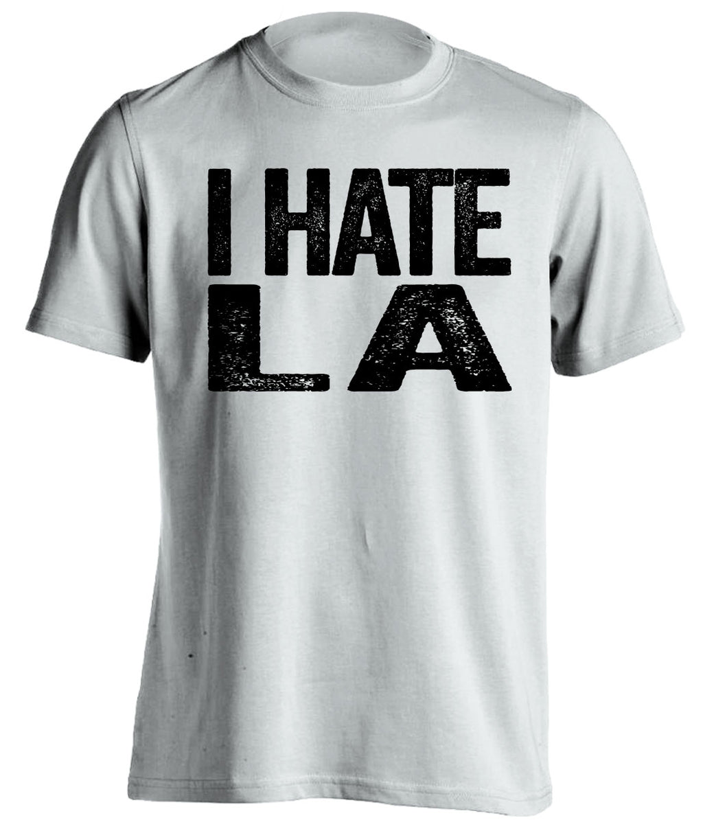i hate la lakers rams chargers oakland raiders spurs white tshirt