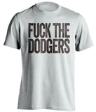 fuck the dodgers padres fan white uncensored tshirt
