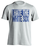 i hate the white sox white shirt for cubs fans