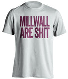 millwall are shit white west ham fc shirt