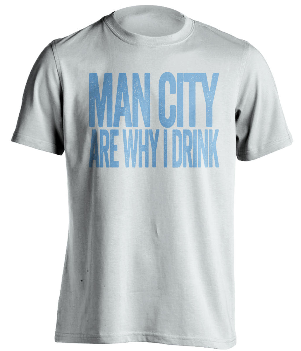 Man City Are Why I Drink - Manchester City FC T-Shirt
