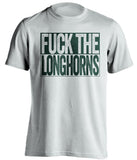 fuck the longhorns white and green tshirt uncensored