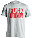 FUCK TOTTENHAM Arsenal FC white TShirt