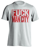 FUCK MAN CITY Manchester United FC white TShirt