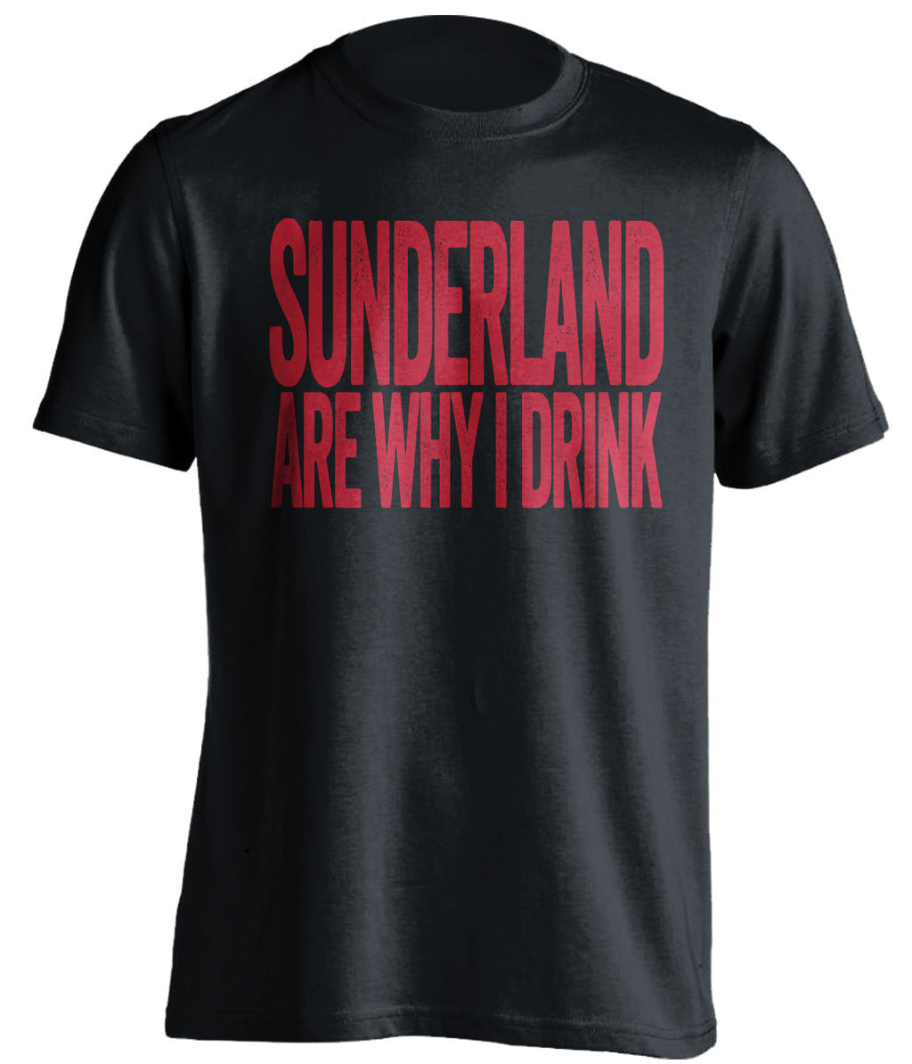 Sunderland Are Why I Drink Sunderland AFC black TShirt