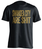 swansea city are shit the swans black shirt